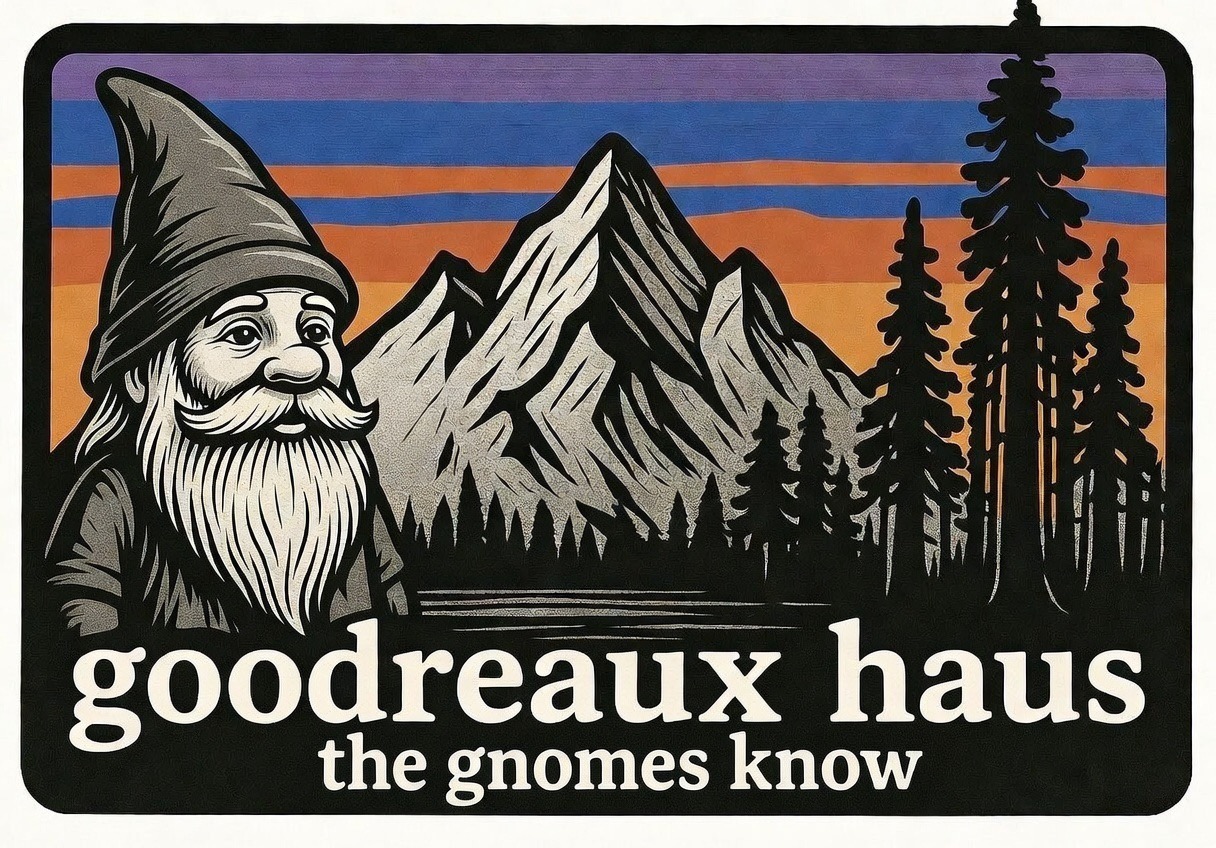 goodreaux haus — the gnomes know